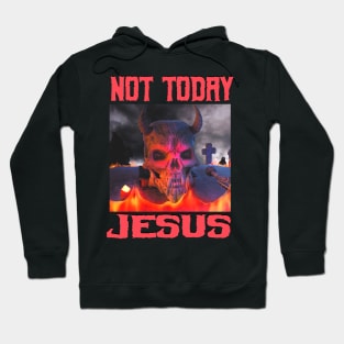 Not Today Jesus - Not Today Satan Parody Hoodie